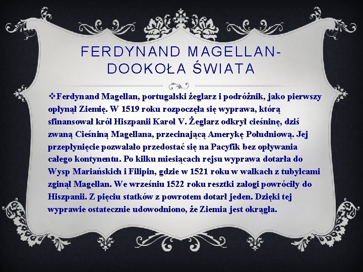 FERDYNAND MAGELLANDOOKOŁA ŚWIATA v. Ferdynand Magellan, portugalski żeglarz i podróżnik, jako pierwszy opłynął Ziemię.