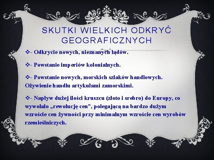 SKUTKI WIELKICH ODKRYĆ GEOGRAFICZNYCH v- Odkrycie nowych, nieznanych lądów. v- Powstanie imperiów kolonialnych. v-