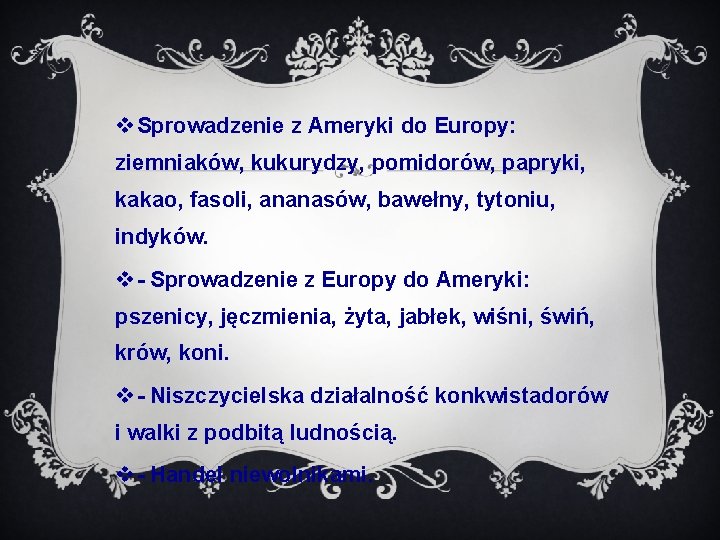 v Sprowadzenie z Ameryki do Europy: ziemniaków, kukurydzy, pomidorów, papryki, kakao, fasoli, ananasów, bawełny,