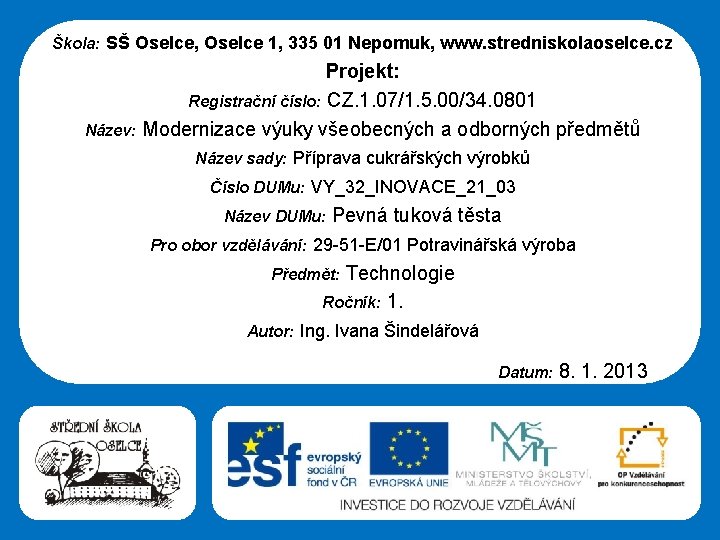 Střední škola Oselce Škola: SŠ Oselce, Oselce 1, 335 01 Nepomuk, www. stredniskolaoselce. cz