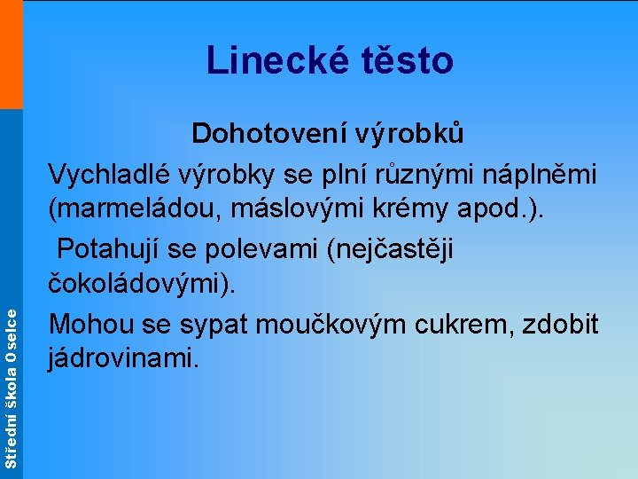 Střední škola Oselce Linecké těsto Dohotovení výrobků Vychladlé výrobky se plní různými náplněmi (marmeládou,