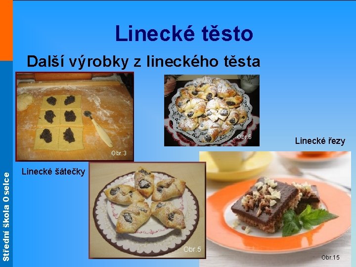 Střední škola Oselce Linecké těsto Další výrobky z lineckého těsta Obr. 6 Linecké řezy