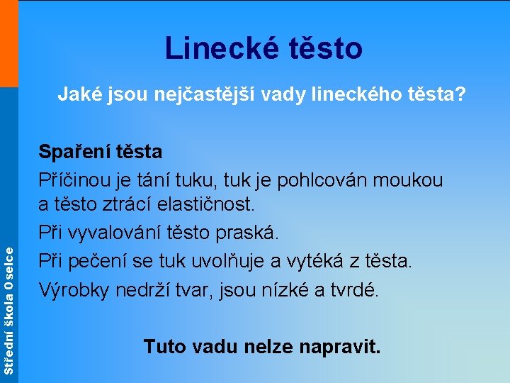 Střední škola Oselce Linecké těsto Jaké jsou nejčastější vady lineckého těsta? Spaření těsta Příčinou