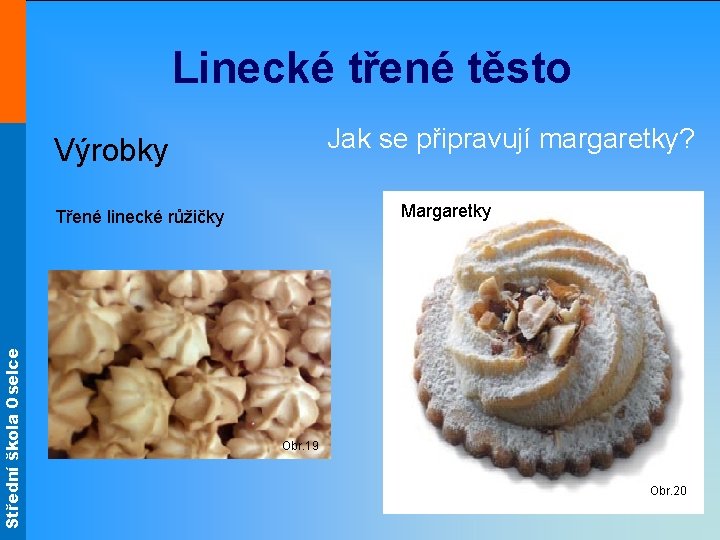 Střední škola Oselce Linecké třené těsto Jak se připravují margaretky? Výrobky Margaretky Třené linecké