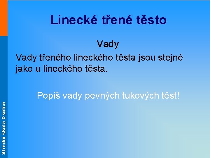 Střední škola Oselce Linecké třené těsto Vady třeného lineckého těsta jsou stejné jako u