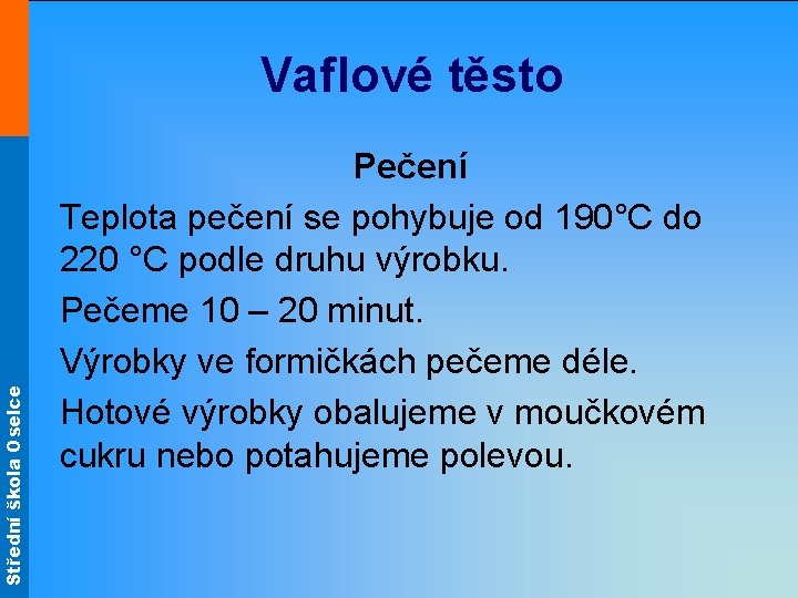 Střední škola Oselce Vaflové těsto Pečení Teplota pečení se pohybuje od 190°C do 220