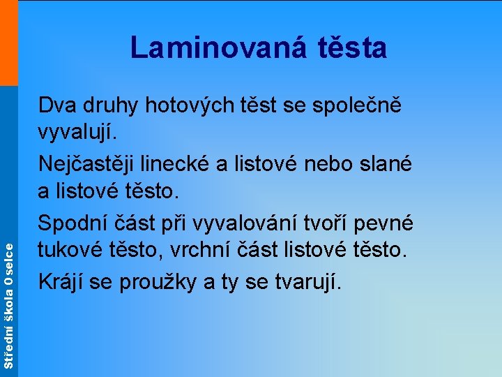 Střední škola Oselce Laminovaná těsta Dva druhy hotových těst se společně vyvalují. Nejčastěji linecké