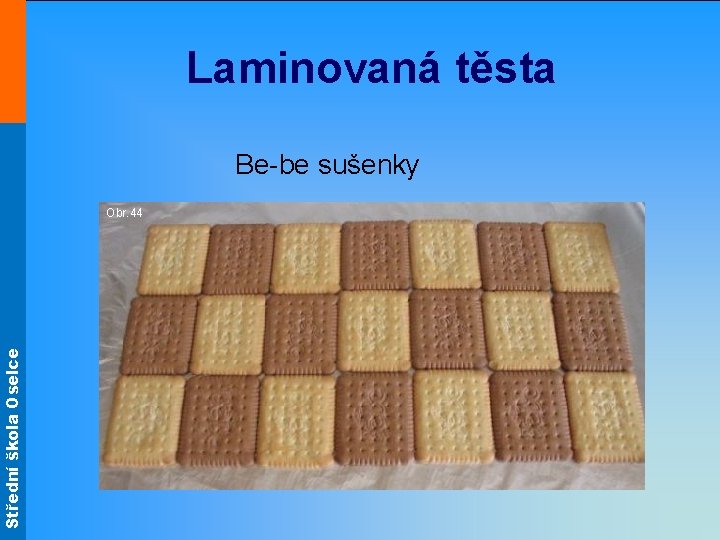 Střední škola Oselce Laminovaná těsta Be-be sušenky Obr. 44 