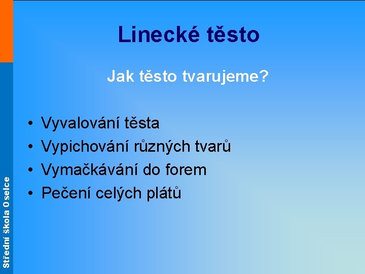 Střední škola Oselce Linecké těsto Jak těsto tvarujeme? • • Vyvalování těsta Vypichování různých