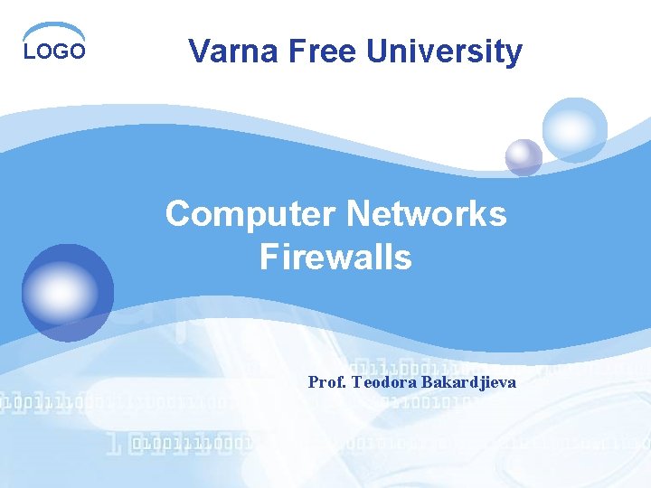 LOGO Varna Free University Computer Networks Firewalls Prof. Teodora Bakardjieva 