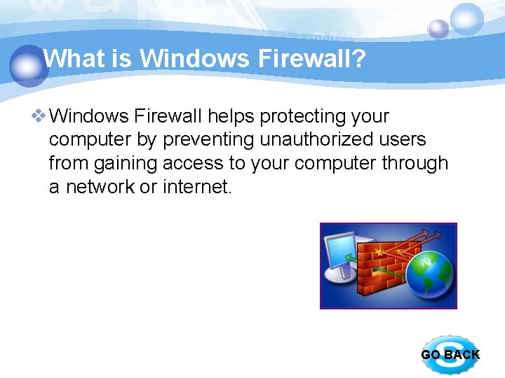 What is Windows Firewall? v Windows Firewall helps protecting your computer by preventing unauthorized