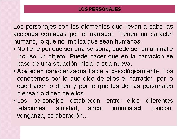 LOS PERSONAJES Los personajes son los elementos que llevan a cabo las acciones contadas