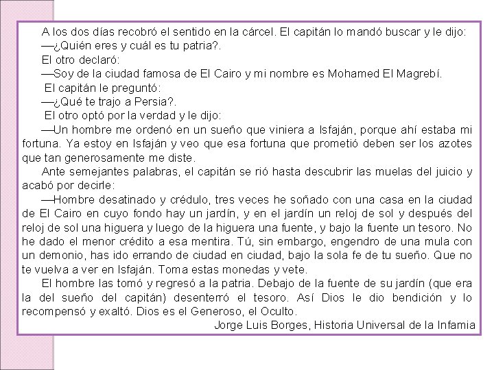 A los días recobró el sentido en la cárcel. El capitán lo mandó buscar