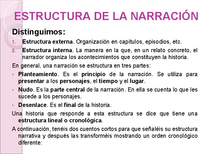 ESTRUCTURA DE LA NARRACIÓN Distinguimos: 1. Estructura externa. Organización en capítulos, episodios, etc. Estructura