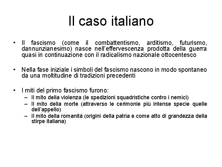 Il caso italiano • Il fascismo (come il combattentismo, arditismo, futurismo, dannunzianesimo) nasce nell’effervescenza