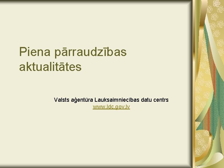 Piena pārraudzības aktualitātes Valsts aģentūra Lauksaimniecības datu centrs www. ldc. gov. lv 