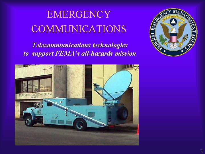 EMERGENCY COMMUNICATIONS Telecommunications technologies to support FEMA’s all-hazards mission 1 