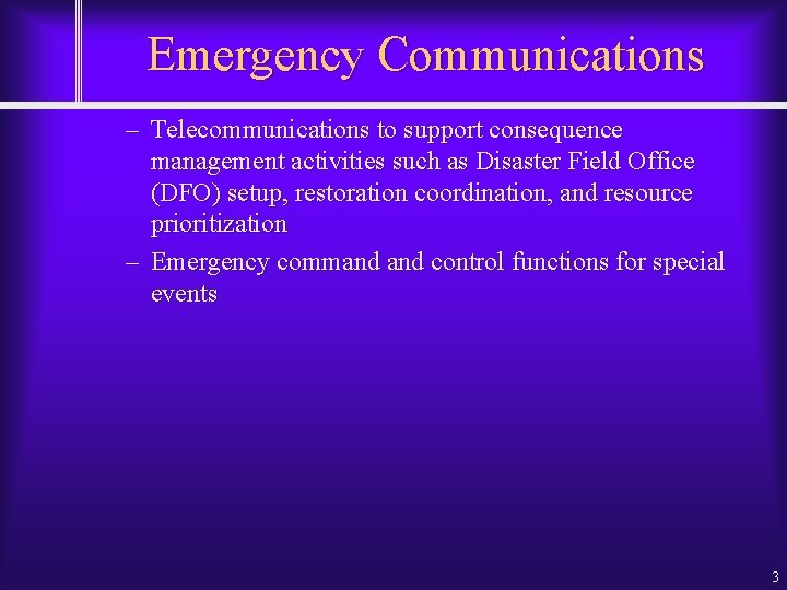 Emergency Communications – Telecommunications to support consequence management activities such as Disaster Field Office