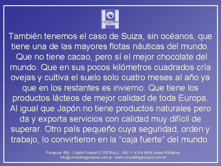 También tenemos el caso de Suiza, sin océanos, que tiene una de las mayores