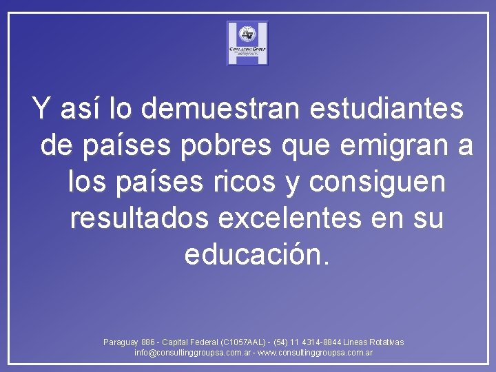 Y así lo demuestran estudiantes de países pobres que emigran a los países ricos