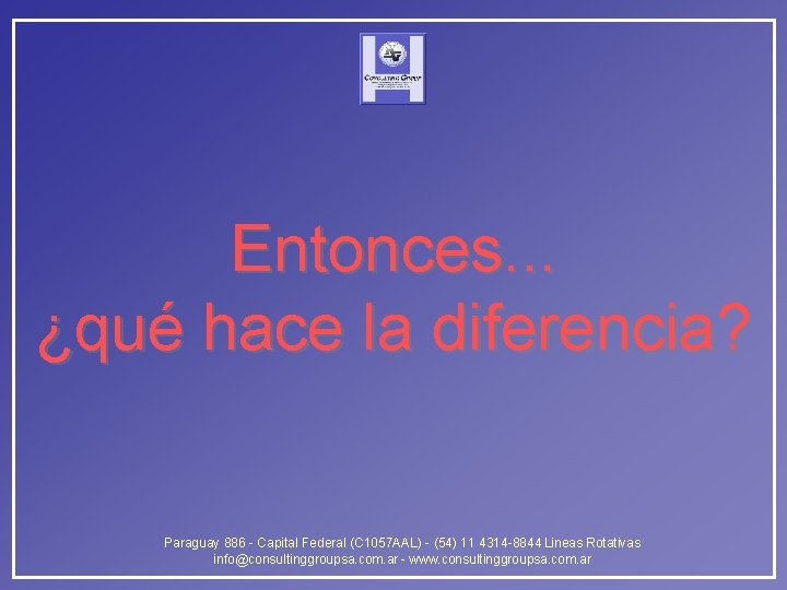 Entonces. . . ¿qué hace la diferencia? Paraguay 886 - Capital Federal (C 1057