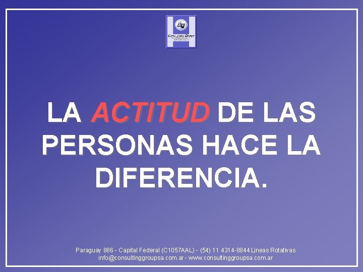 LA ACTITUD DE LAS PERSONAS HACE LA DIFERENCIA. Paraguay 886 - Capital Federal (C