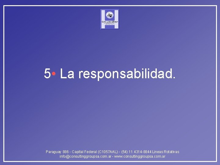 5 • La responsabilidad. Paraguay 886 - Capital Federal (C 1057 AAL) - (54)