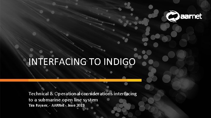 INTERFACING TO INDIGO Technical & Operational considerations interfacing to a submarine open line system INTERFACING TO INDIGO Technical & Operational considerations interfacing to a submarine open line system