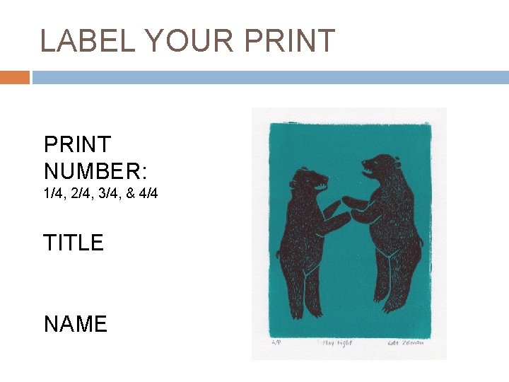 LABEL YOUR PRINT NUMBER: 1/4, 2/4, 3/4, & 4/4 TITLE NAME 