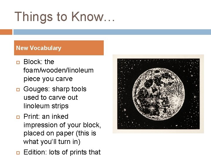 Things to Know… New Vocabulary Block: the foam/wooden/linoleum piece you carve Gouges: sharp tools