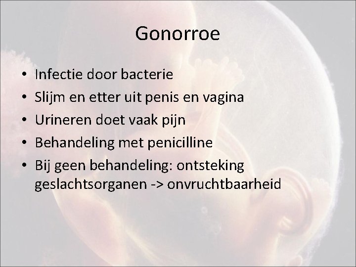 Gonorroe • • • Infectie door bacterie Slijm en etter uit penis en vagina