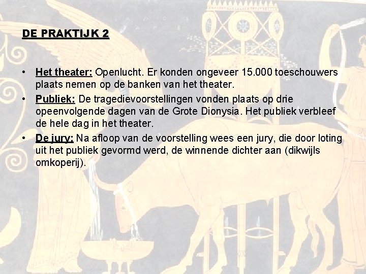 DE PRAKTIJK 2 • Het theater: Openlucht. Er konden ongeveer 15. 000 toeschouwers plaats