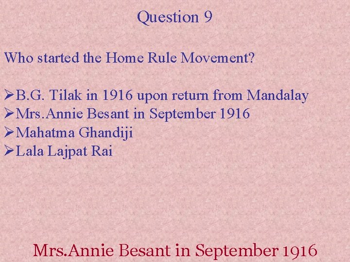 Question 9 Who started the Home Rule Movement? ØB. G. Tilak in 1916 upon