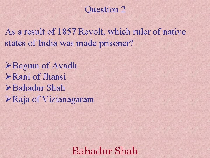 Question 2 As a result of 1857 Revolt, which ruler of native states of