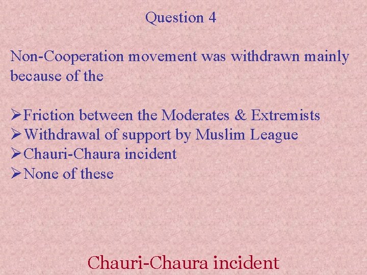 Question 4 Non-Cooperation movement was withdrawn mainly because of the ØFriction between the Moderates