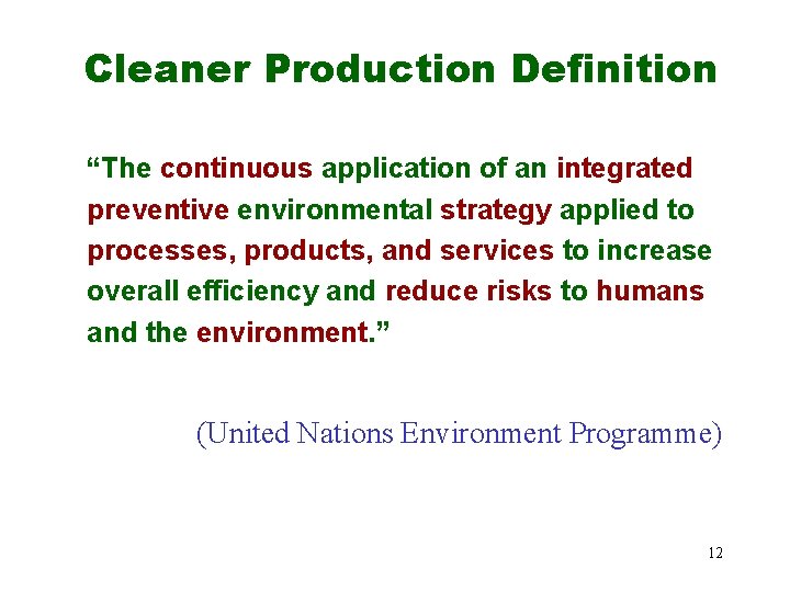 Cleaner Production Definition “The continuous application of an integrated preventive environmental strategy applied to Cleaner Production Definition “The continuous application of an integrated preventive environmental strategy applied to