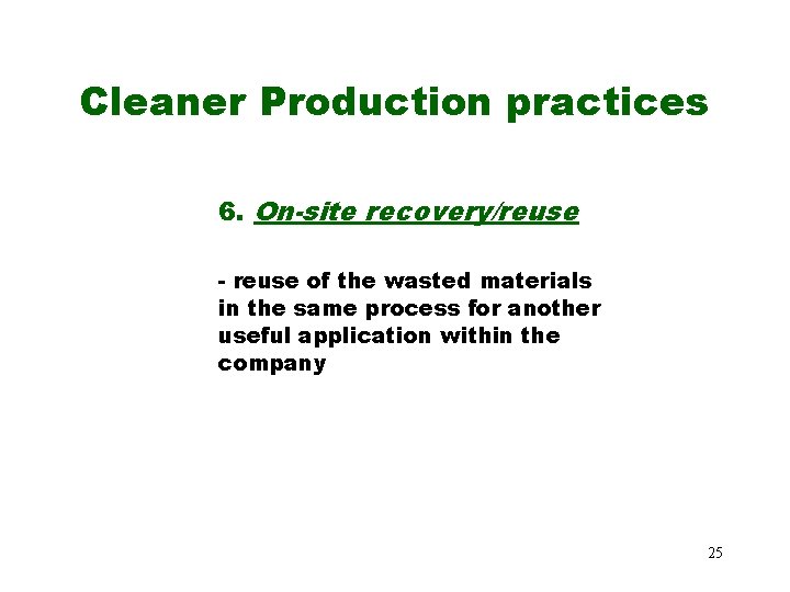 Cleaner Production practices 6. On-site recovery/reuse - reuse of the wasted materials in the Cleaner Production practices 6. On-site recovery/reuse - reuse of the wasted materials in the