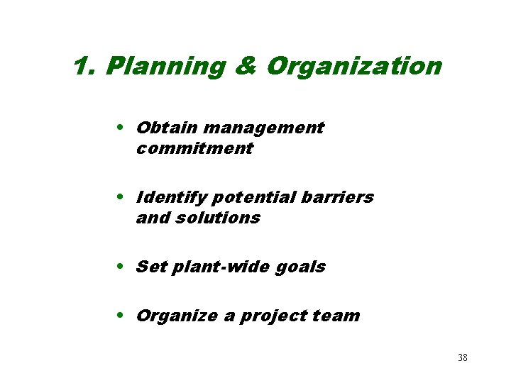 1. Planning & Organization • Obtain management commitment • Identify potential barriers and solutions 1. Planning & Organization • Obtain management commitment • Identify potential barriers and solutions