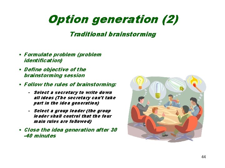 Option generation (2) Traditional brainstorming • Formulate problem (problem identification) • Define objective of Option generation (2) Traditional brainstorming • Formulate problem (problem identification) • Define objective of