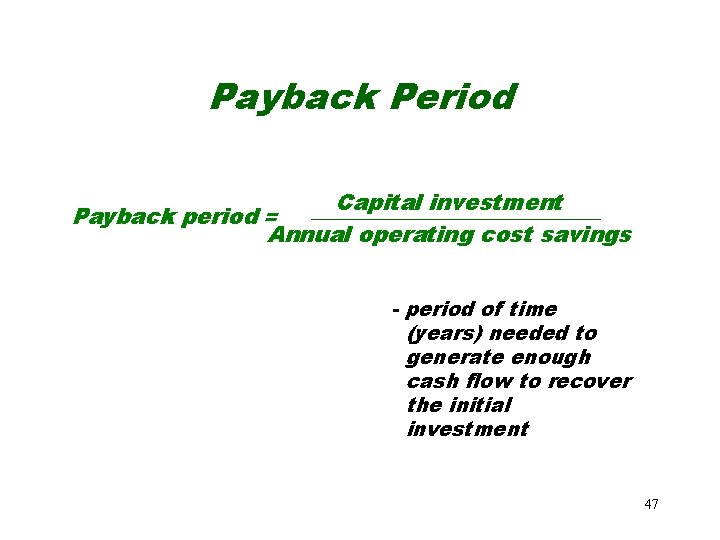 Payback Period Capital investment _______________ Payback period = Annual operating cost savings - period Payback Period Capital investment _______________ Payback period = Annual operating cost savings - period