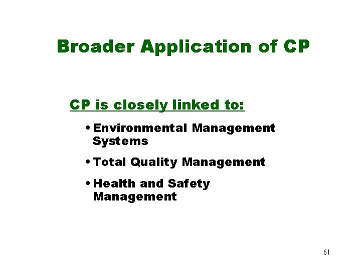 Broader Application of CP CP is closely linked to: • Environmental Management Systems • Broader Application of CP CP is closely linked to: • Environmental Management Systems •