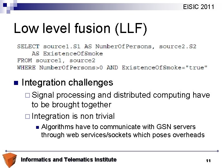 EISIC 2011 Low level fusion (LLF) n Integration challenges ¨ Signal processing and distributed