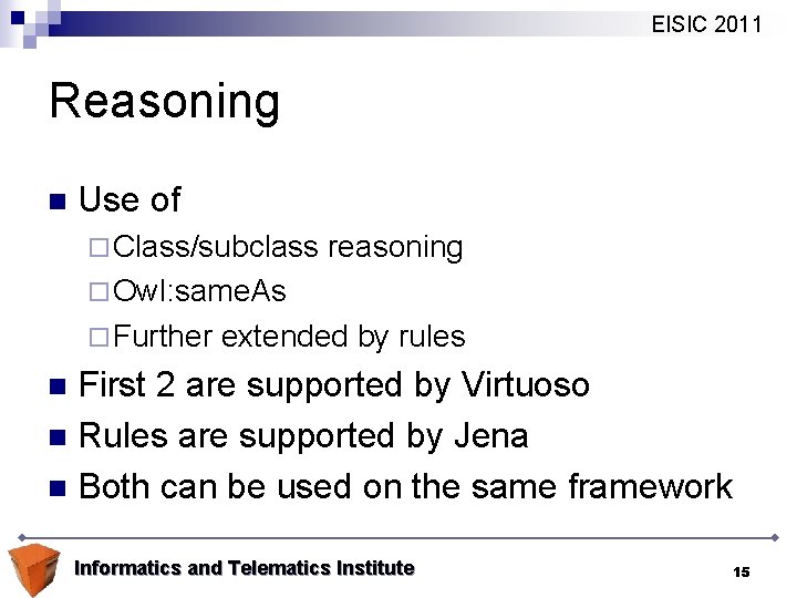 EISIC 2011 Reasoning n Use of ¨ Class/subclass reasoning ¨ Owl: same. As ¨