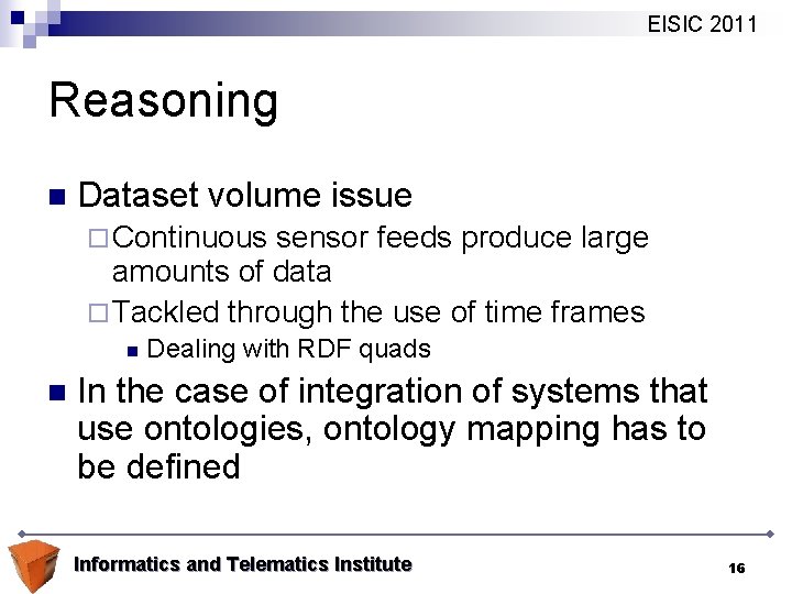 EISIC 2011 Reasoning n Dataset volume issue ¨ Continuous sensor feeds produce large amounts