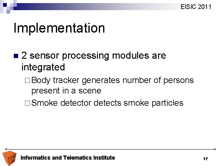 EISIC 2011 Implementation n 2 sensor processing modules are integrated ¨ Body tracker generates