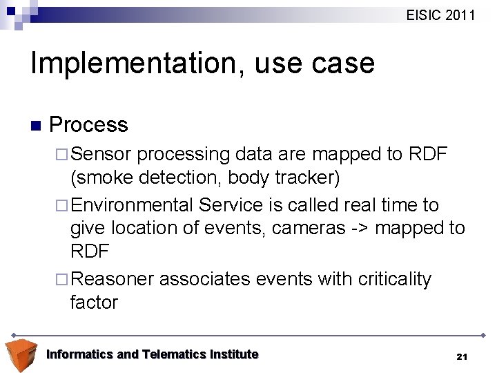 EISIC 2011 Implementation, use case n Process ¨ Sensor processing data are mapped to