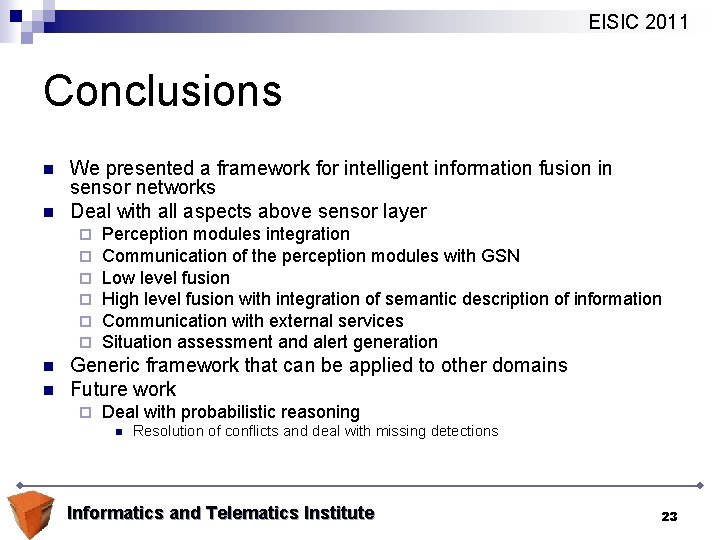 EISIC 2011 Conclusions n n We presented a framework for intelligent information fusion in