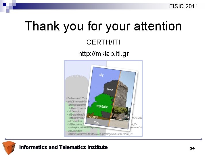 EISIC 2011 Thank you for your attention CERTH/ITI http: //mklab. iti. gr Informatics and
