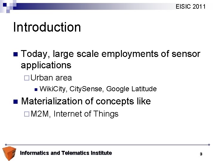EISIC 2011 Introduction n Today, large scale employments of sensor applications ¨ Urban n