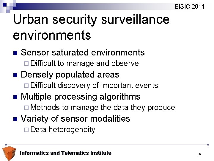 EISIC 2011 Urban security surveillance environments n Sensor saturated environments ¨ Difficult n Densely